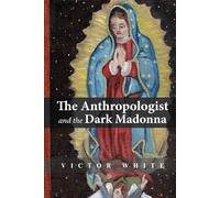 The Anthropologist and the Dark Madonna