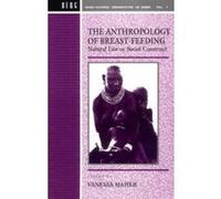 The Anthropology of Breast-Feeding, Cross-Cultural Perspectives on Women Series