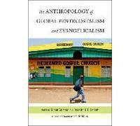 The Anthropology Of Global Pentecostalism And Evangelicalism