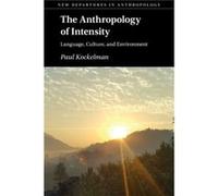 The Anthropology of Intensity by Kockelman & Paul Yale University & Connecticut Kockelman Paul Yale University Connecticut (Auteur)