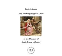 The Anthropology of Love: In the Thought of José Ortega y Gasset