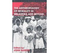 The Anthropology of Morality in Melanesia and Beyond, Anthropology and Cultural History in Asia and the Indo-Pacific
