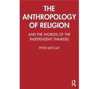 The Anthropology of Religion by Peter Metcalf Peter Metcalf (Auteur)