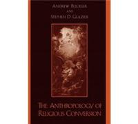 The Anthropology of Religious Conversion Andrew Buckser (Auteur)