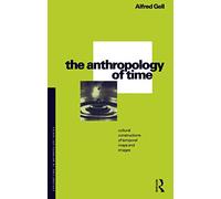 The Anthropology of Time: Cultural Constructions of Temporal Maps and Images