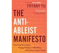 The Anti-Ableist Manifesto: Smashing Stereotypes, Forging Change, and Building a Disability-Inclusive World