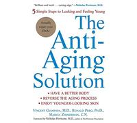 The Anti-aging Solution: 5 Simple Steps To Looking And Feeling Young