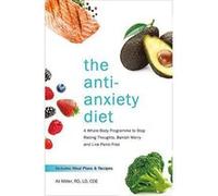 The Anti-Anxiety Diet: A Whole Body Programme to Stop Racing Thoughts, Banish Worry and Live Panic-Free - [Version Originale] Inconnu (Auteur)