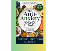 The Anti-Anxiety Plate: A 30-Day Food Plan to Calm Your Mind, Fix Your Gut, and Stop Anxious Eating