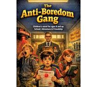 The Anti-Boredom Gang: Children's novel for ages 8 and up | School, adventure & friendship