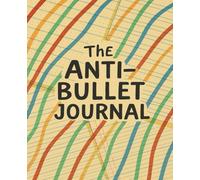The Anti-Bullet Journal: A Lined Notebook for Flexible Planning