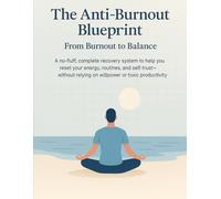 The Anti-Burnout Blueprint: From Burnout to Balance