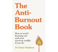 The Anti-Burnout Book How to Avoid Burnout and Your Recovery Toolkit if You Do - Dr Emma Hepburn - Greenfinch - ebook (ePub) - Livre
