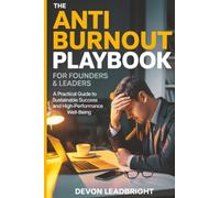 The Anti-Burnout Playbook for Founders & Leaders: A Practical Guide to Sustainable Success and High-Performance Well-Being