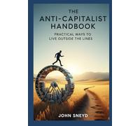 The Anti-Capitalist Handbook: Practical Ways to Live Outside the Lines