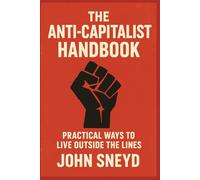 The Anti-Capitalist Handbook: Practical Ways to Live Outside the Lines