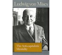The Anti-capitalistic Mentality, Liberty Fund Library of the Works of Ludwig Von Mises Series Ludwig Von Mises (Auteur)