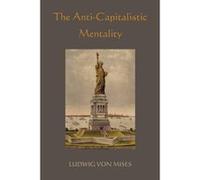The Anti-Capitalistic Mentality Von Mises, Ludwig (Auteur)