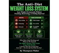 THE ANTI-DIET WEIGHT LOSS SYSTEM.: How to Lose Weight Permanently Without Tracking, Restricting, or Feeling Deprived. Why Diets Stop Working and What to Do Instead.
