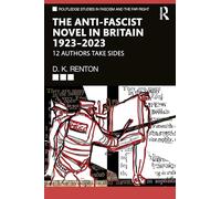The Anti-fascist Novel in Britain 1923-2023: 12 Authors Take Sides