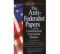 The Anti-Federalist Papers and the Constitutional Convention Debates