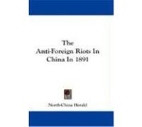 The Anti-Foreign Riots in China in 1891 North-China Herald, Herald (Auteur)