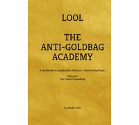 The Anti-Goldbag Academy: A handbook for people who still have a functioning brain..