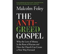 The Anti-greed Gospel: Why the Love of Money Is the Root of Racism and How the Church Can Create a New Way Forward