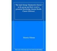 The Anti-Group: Destructive forces in the group and their creative potential (Routledge Mental Health Classic Editions) - [Livre en VO] Morris Nitsun (Auteur)
