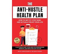 The Anti-Hustle Health Plan, How to Get Fit, Stay Sane, and Actually Enjoy Your Life: A Lazy Genius Guide to Wellness for Overachievers, Burnouts, and People Who Hate the Gym
