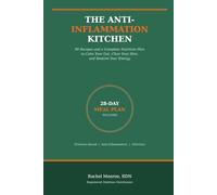 The Anti-Inflammation Kitchen: 90 Recipes and a Complete Nutrition Plan to Calm Your Gut, Clear Your Skin, and Restore Your Energy