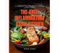 The Anti-Inflammatory Asian Kitchen: Healing Dishes to Calm Inflammation and Nourish Your Body