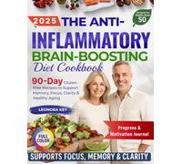 The Anti-Inflammatory Brain-Boosting Diet Cookbook for Adults Over 50: 90-Day Gluten-Free Recipes to Support Memory, Focus, Clarity & Healthy Aging