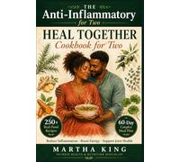 The Anti-Inflammatory Cookbook for Two: Heal Together: 250 Real-Food Recipes to Reduce Inflammation, Boost Energy & Support Joint Health - with a 60-Day Meal Plan for Couples