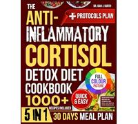 The Anti-Inflammatory Cortisol Detox Diet Cookbook: Delicious Recipes to Soothe Your Stress, Heal Inflammation, Lower Cortisol, Boost Energy and Restore Hormonal Balance