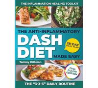 The Anti-Inflammatory DASH Diet Made Easy: Heal Your Heart, Reduce Inflammation & Boost Energy Naturally with Simple Low-Sodium Recipes, 30-Minute Meals & a 28-Day Plan for Lasting Wellness