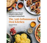 The Anti-Inflammatory Desi Kitchen 100 South Asian Recipes to Reduce Inflammation and Support Lasting Health - Shahzadi Devje - Appetite by Random House - ebook (ePub) - Livre