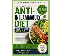 The Anti-Inflammatory Diet Complete Guide & Meal Plan: A 4-W ction Plan with Simple Recipes, Food Lists, and Daily Habits to Support Immunity, Gut Health, Energy, and Long-Term Wellness