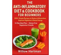 The Anti-Inflammatory Diet & Cookbook for Beginners: 200+ Simple Recipes to Reduce Inflammation, Improve Digestion & Boost Energy. 14-Day Meal Plan. Gluten-Free. Vegetarian-Friendly. Expert Approved