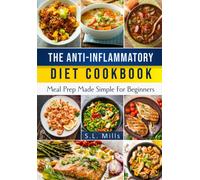 The Anti-Inflammatory Diet Cookbook: Meal Prep Made Simple For Beginners