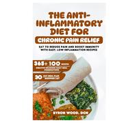 The Anti-Inflammatory Diet for Chronic Pain Relief: Eat to Reduce Pain and Boost Immunity with Easy, Low-Inflammation Recipes