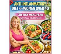 The Anti-Inflammatory Diet for Women Over 40: 28-Day Hormone Reset to Reduce Belly Fat, Boost Energy & Feel Younger Naturally