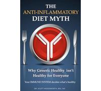 The Anti-Inflammatory Diet Myth: Why Generic Healthy isn't Healthy For Everyone - Your Immune System decides what's healthy for you.