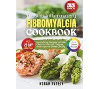 The Anti-Inflammatory Fibromyalgia Cookbook: Nourishing Recipes to Ease Chronic Pain, Lift Fatigue and Improve Sleep Quality