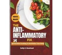The Anti-Inflammatory Fix: "Special Diet Cooking To Revitalize Your Body