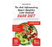 The Anti-Inflammatory Heart-Healthy Low-Sodium DASH Diet: A 4-Week Meal Plan to Lower Blood Pressure, Prevent Hypertension, Burn Fat & Fight Inflammation Naturally