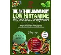 The anti-inflammatory low histamine diet cookbook for beginners: A collection of quick and healthy recipes, shopping list, easy to follow meal plan, ... health, relieve pain and soothe inflammation