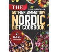 The Anti-Inflammatory Nordic Diet Cookbook: A Complete Guide to Nordic Anti-Inflammatory Recipes for Healing, Weight Loss, and Whole-Body Wellness