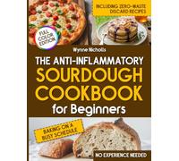 The Anti-Inflammatory Sourdough Cookbook for Beginners: Gluten-Friendly Recipes with Turmeric, Ancient Grains, and Zero Additives to Boost Gut Health, ... Guide and a Done-for-You 28-Day Meal Plan