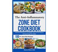 The Anti-Inflammatory Zone Diet Cookbook: A Nutritional Blueprint To Lose Weight, Enjoy Hormone Balance, And Supercharge Your Health